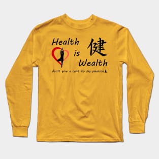 Health is Wealth..... don't give a cent to big pharma Long Sleeve T-Shirt